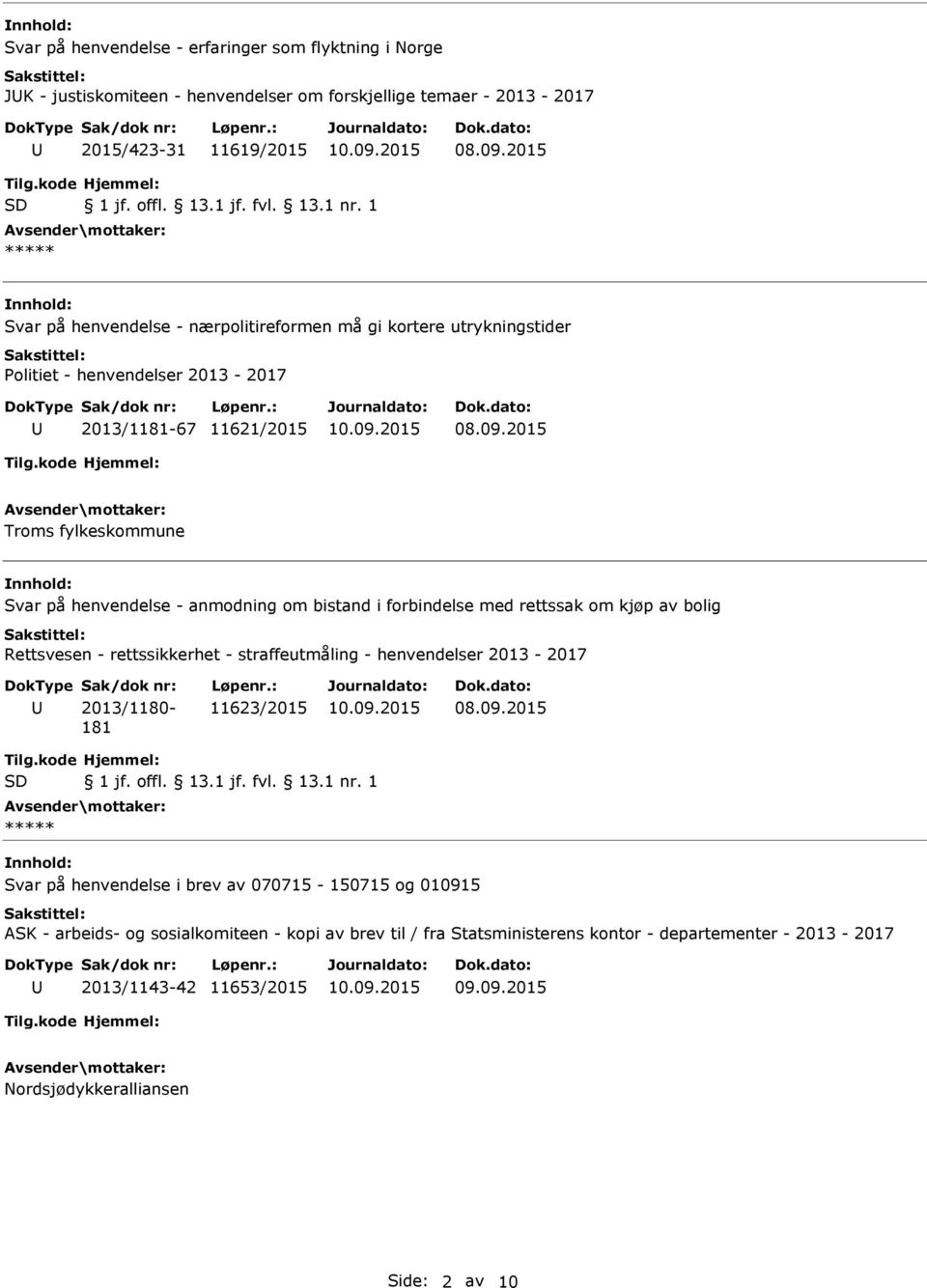 2015 Troms fylkeskommune Svar på henvendelse - anmodning om bistand i forbindelse med rettssak om kjøp av bolig Rettsvesen - rettssikkerhet - straffeutmåling - henvendelser 2013-2017 2013/1180-181