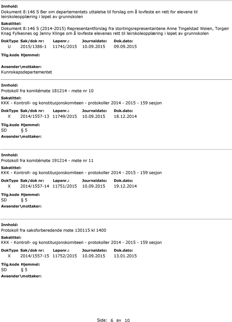 leirskoleopplæring i løpet av grunnskolen 2015/1386-1 11741/2015 Kunnskapsdepartementet Protokoll fra komitémøte 18121