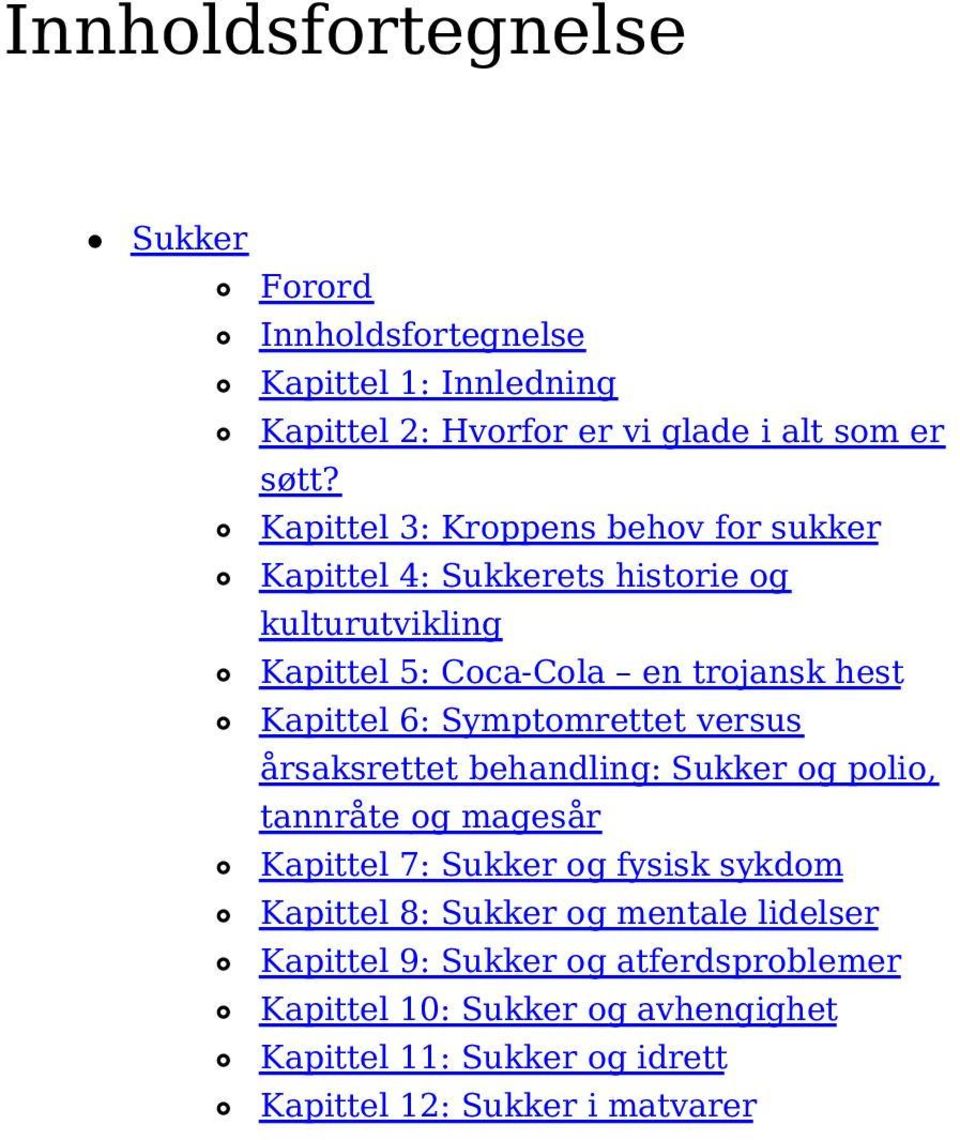 Symptomrettet versus årsaksrettet behandling: Sukker og polio, tannråte og magesår Kapittel 7: Sukker og fysisk sykdom Kapittel 8: Sukker