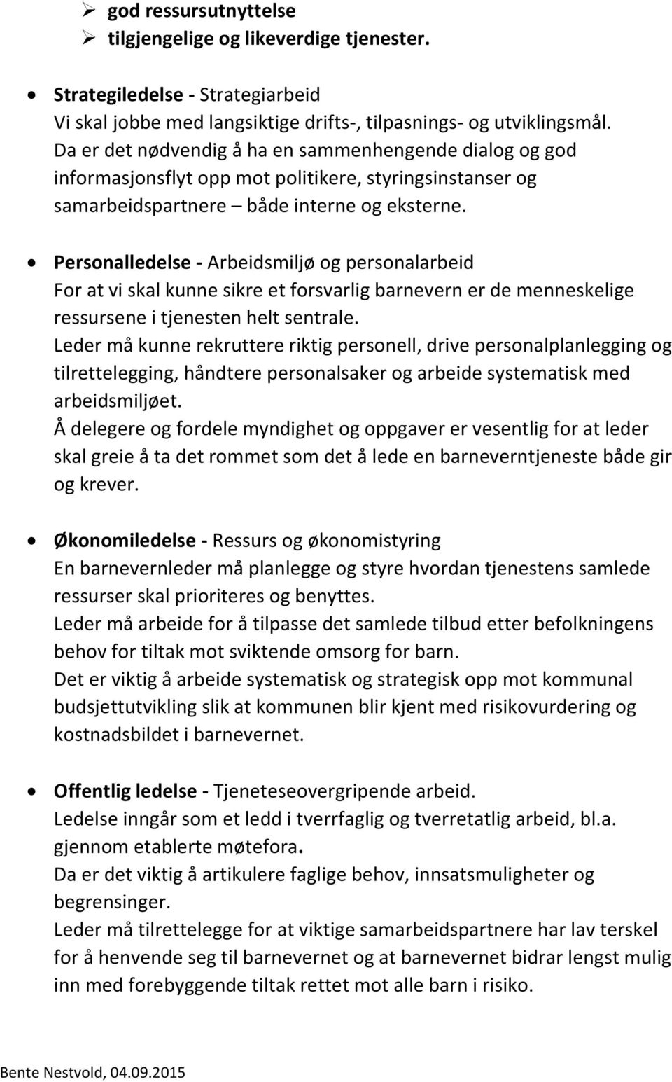 Personalledelse - Arbeidsmiljø og personalarbeid For at vi skal kunne sikre et forsvarlig barnevern er de menneskelige ressursene i tjenesten helt sentrale.