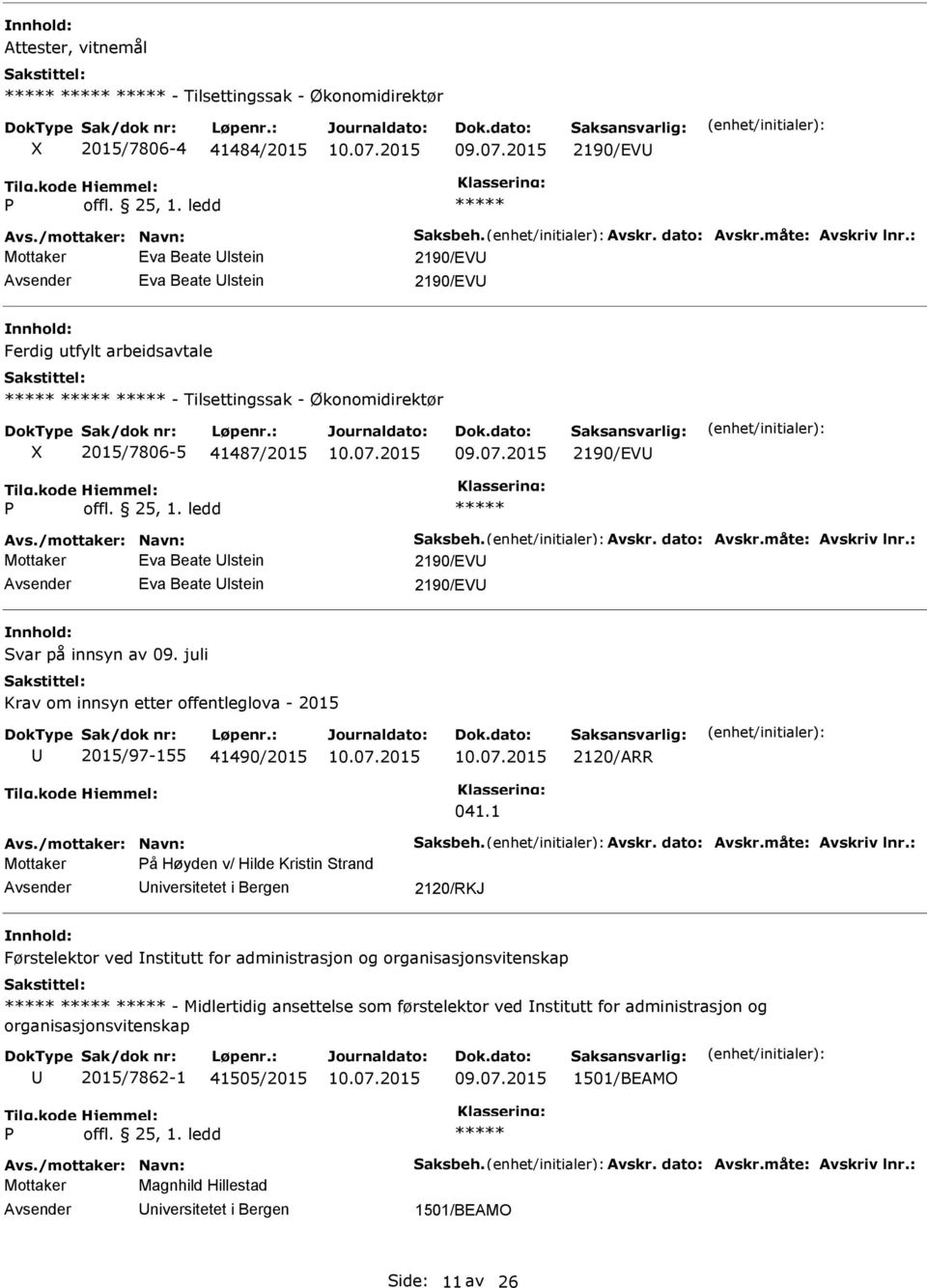 /mottaker: Navn: aksbeh. Avskr. dato: Avskr.måte: Avskriv lnr.: Mottaker Eva Beate lstein 2190/EV Eva Beate lstein 2190/EV var på innsyn av 09.