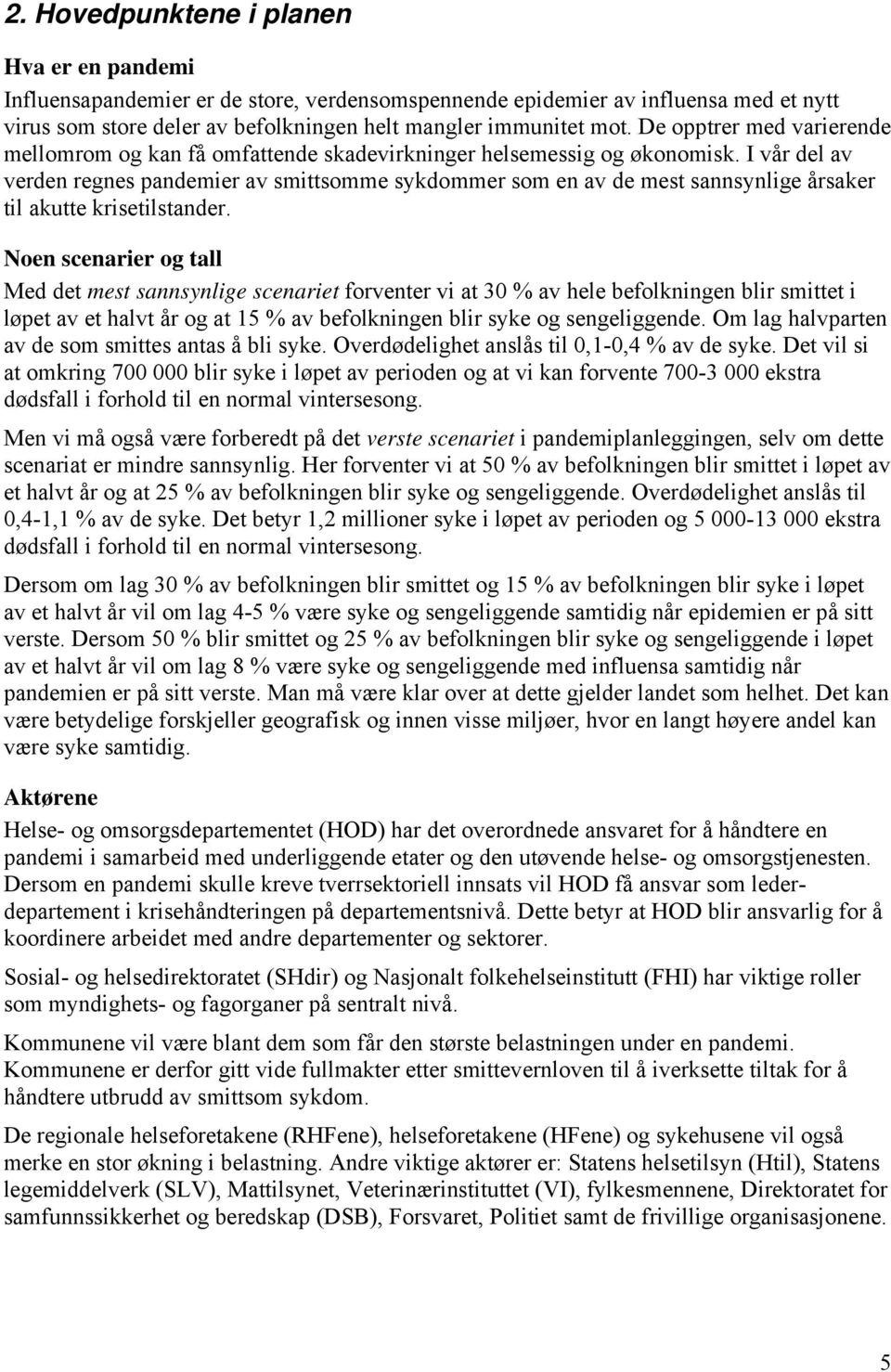 I vår del av verden regnes pandemier av smittsomme sykdommer som en av de mest sannsynlige årsaker til akutte krisetilstander.