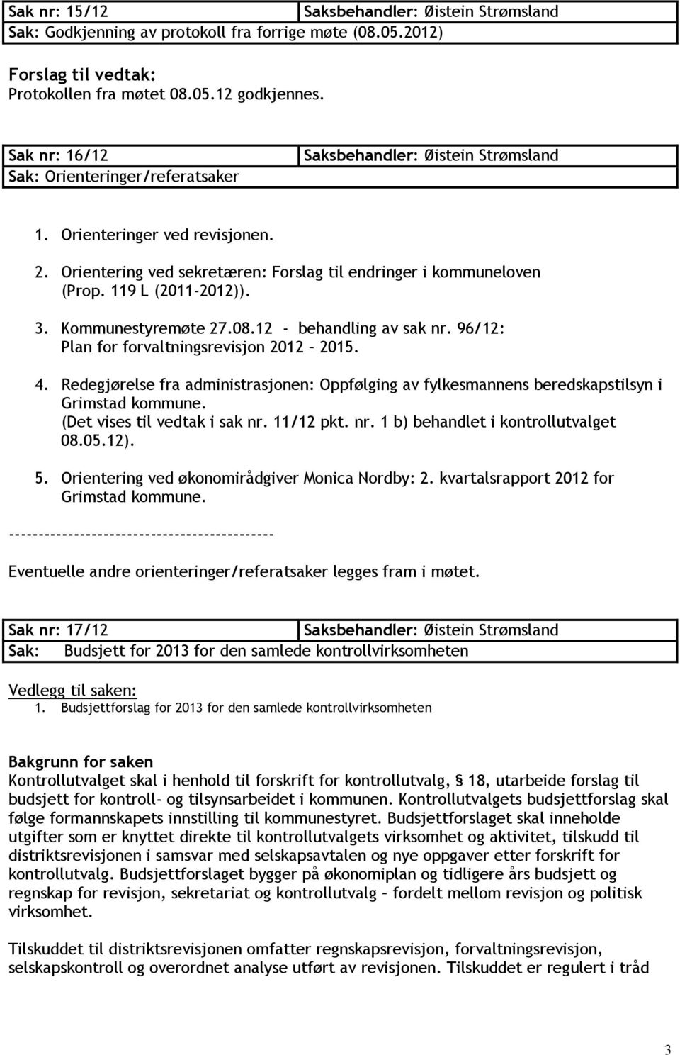 96/12: Plan for forvaltningsrevisjon 2012 2015. 4. Redegjørelse fra administrasjonen: Oppfølging av fylkesmannens beredskapstilsyn i Grimstad kommune. (Det vises til vedtak i sak nr.