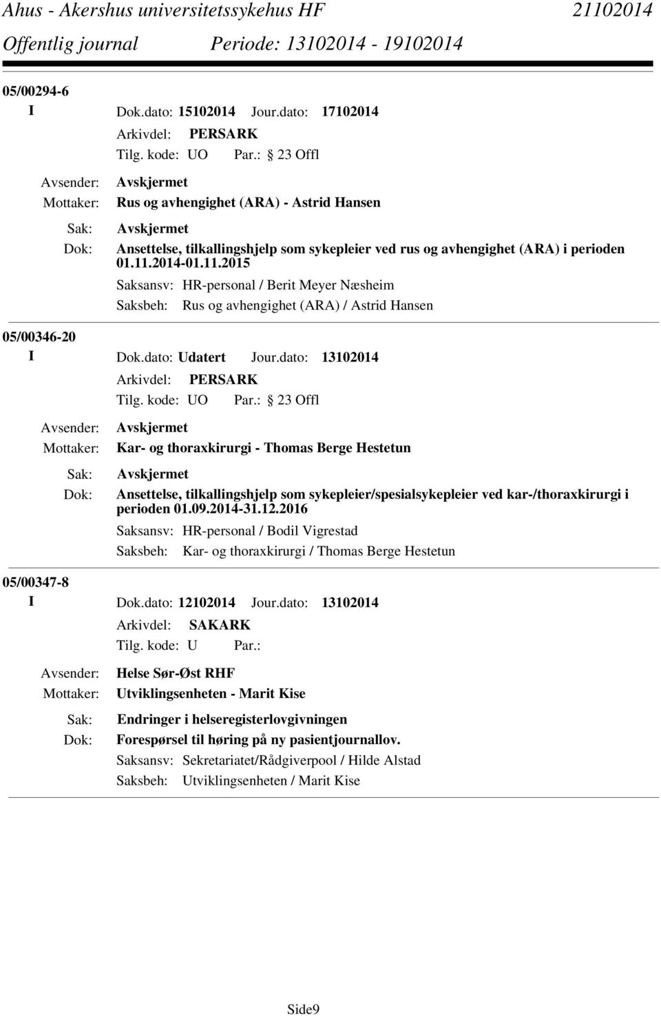 dato: 13102014 Kar- og thoraxkirurgi - Thomas Berge Hestetun Ansettelse, tilkallingshjelp som sykepleier/spesialsykepleier ved kar-/thoraxkirurgi i perioden 01.09.2014-31.12.