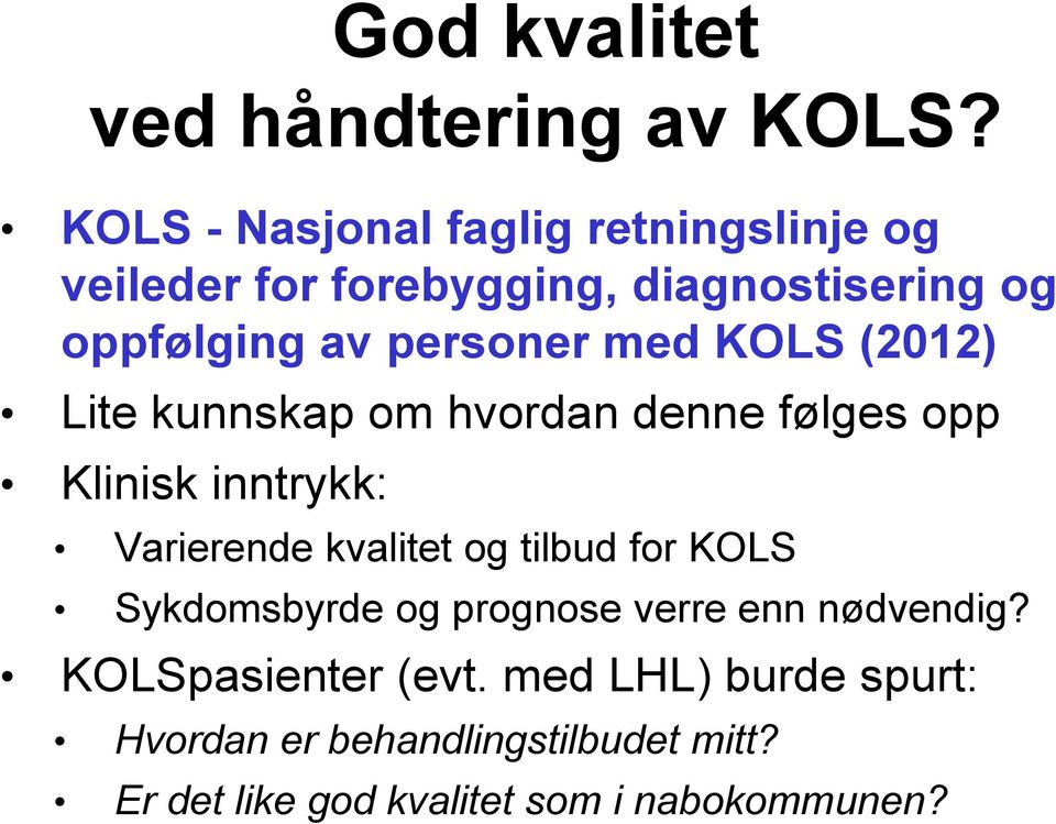 med KOLS (2012) Lite kunnskap om hvordan denne følges opp Klinisk inntrykk: Varierende kvalitet og tilbud