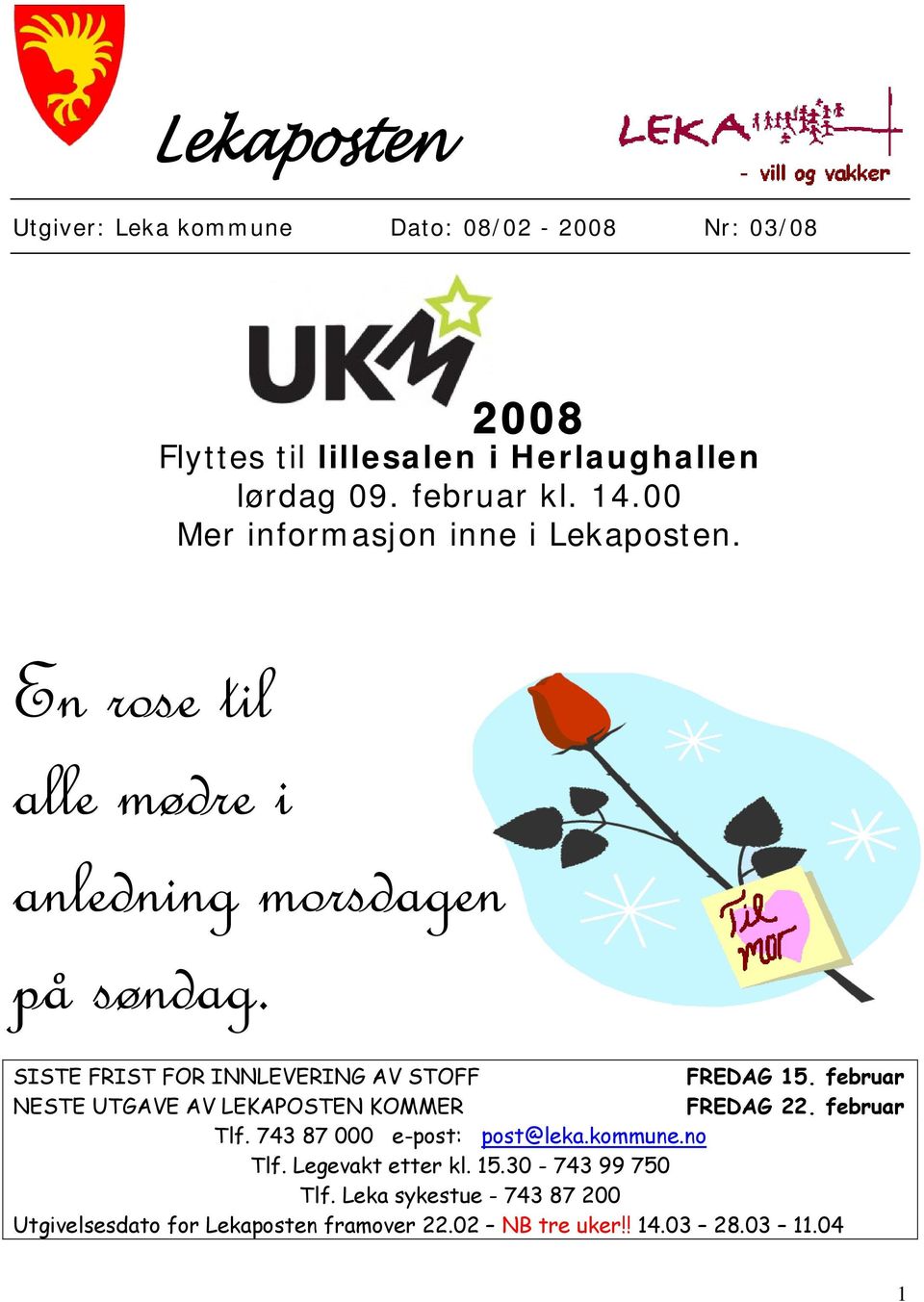 SISTE FRIST FOR INNLEVERING AV STOFF FREDAG 15. februar NESTE UTGAVE AV LEKAPOSTEN KOMMER FREDAG 22. februar Tlf.