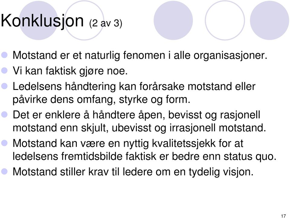 Det er enklere å håndtere åpen, bevisst og rasjonell motstand enn skjult, ubevisst og irrasjonell motstand.