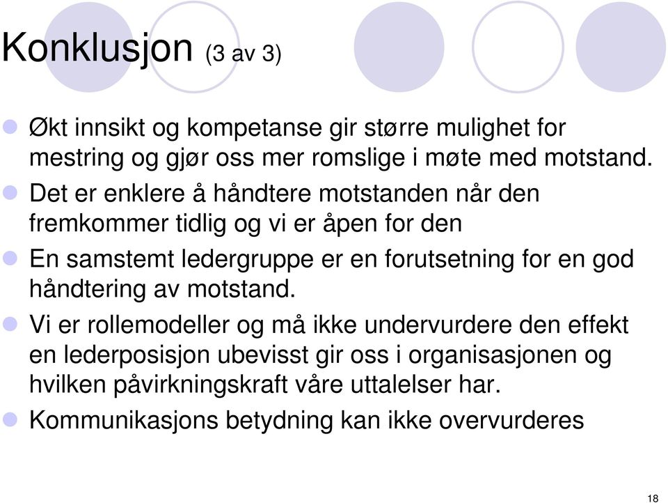 Det er enklere å håndtere motstanden når den fremkommer tidlig og vi er åpen for den En samstemt ledergruppe er en