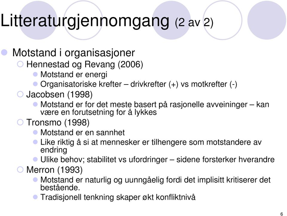 Motstand er en sannhet Like riktig å si at mennesker er tilhengere som motstandere av endring Ulike behov; stabilitet vs ufordringer sidene