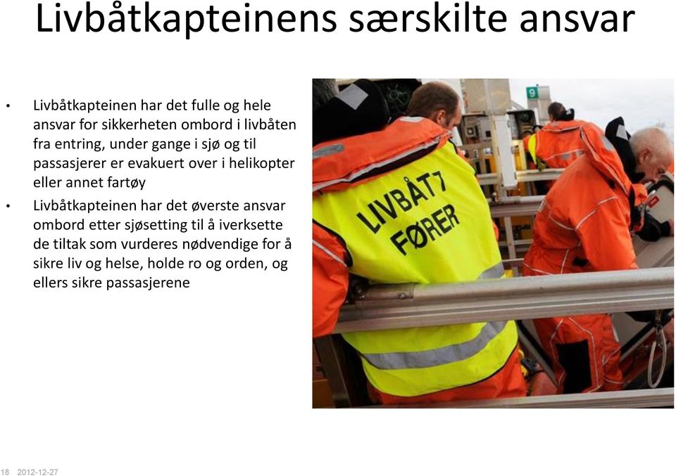 eller annet fartøy Livbåtkapteinen har det øverste ansvar ombord etter sjøsetting til å iverksette