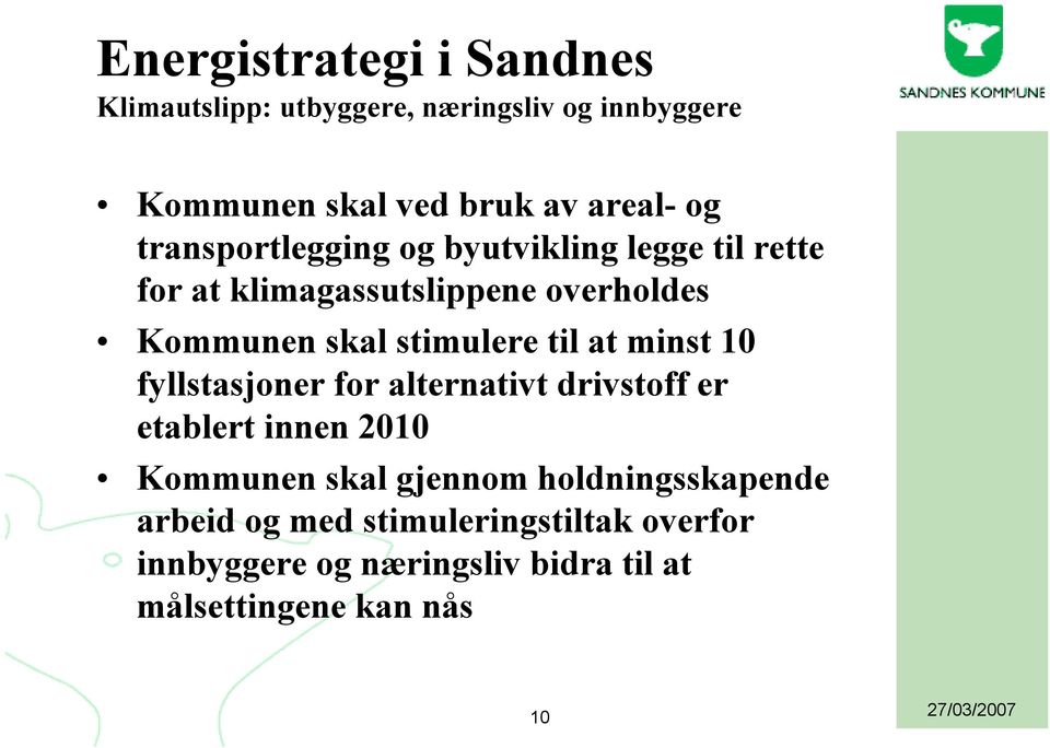 til at minst 10 fyllstasjoner for alternativt drivstoff er etablert innen 2010 Kommunen skal gjennom