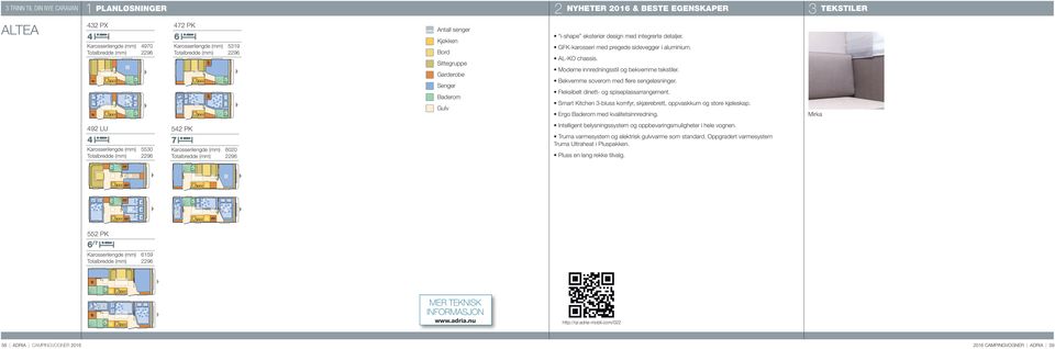 eksteriør design med integrerte detaljer. GFK-karosseri med pregede sidevegger i aluminium. AL-KO chassis. Moderne innredningsstil og bekvemme tekstiler. Bekvemme soverom med flere sengeløsninger.