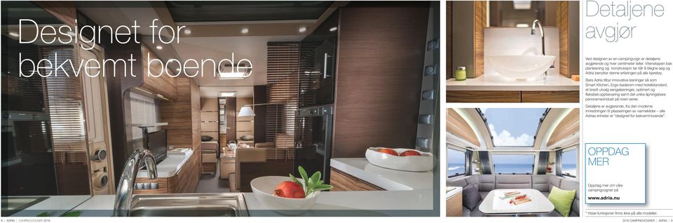 Bare Adria tilbyr innovative løsninger så som Smart Kitchen, Ergo-baderom med hotellstandard, et bredt utvalg sengeløsninger, optimert og fleksibel oppbevaring samt det unike åpningsbare