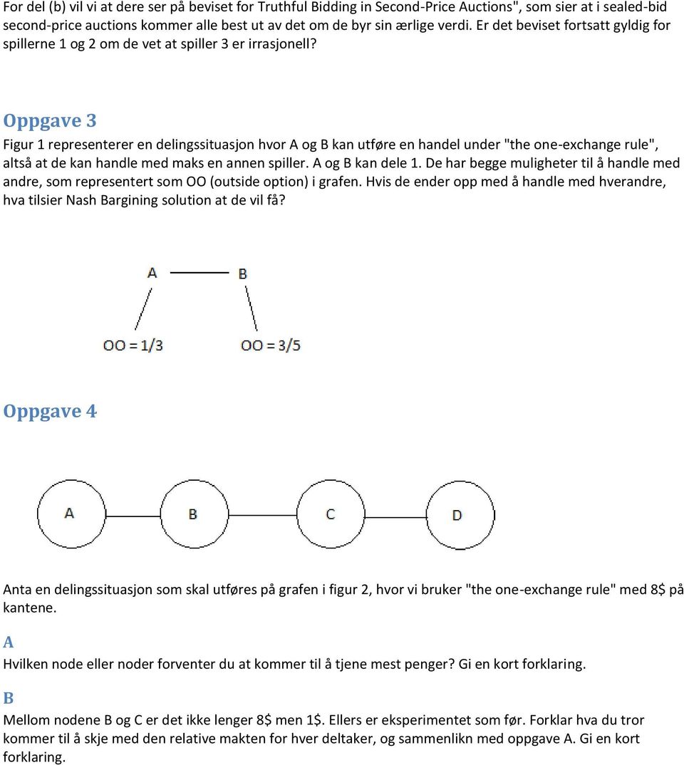 Oppgave 3 Figur 1 representerer en delingssituasjon hvor og kan utføre en handel under "the one-exchange rule", altså at de kan handle med maks en annen spiller. og kan dele 1.