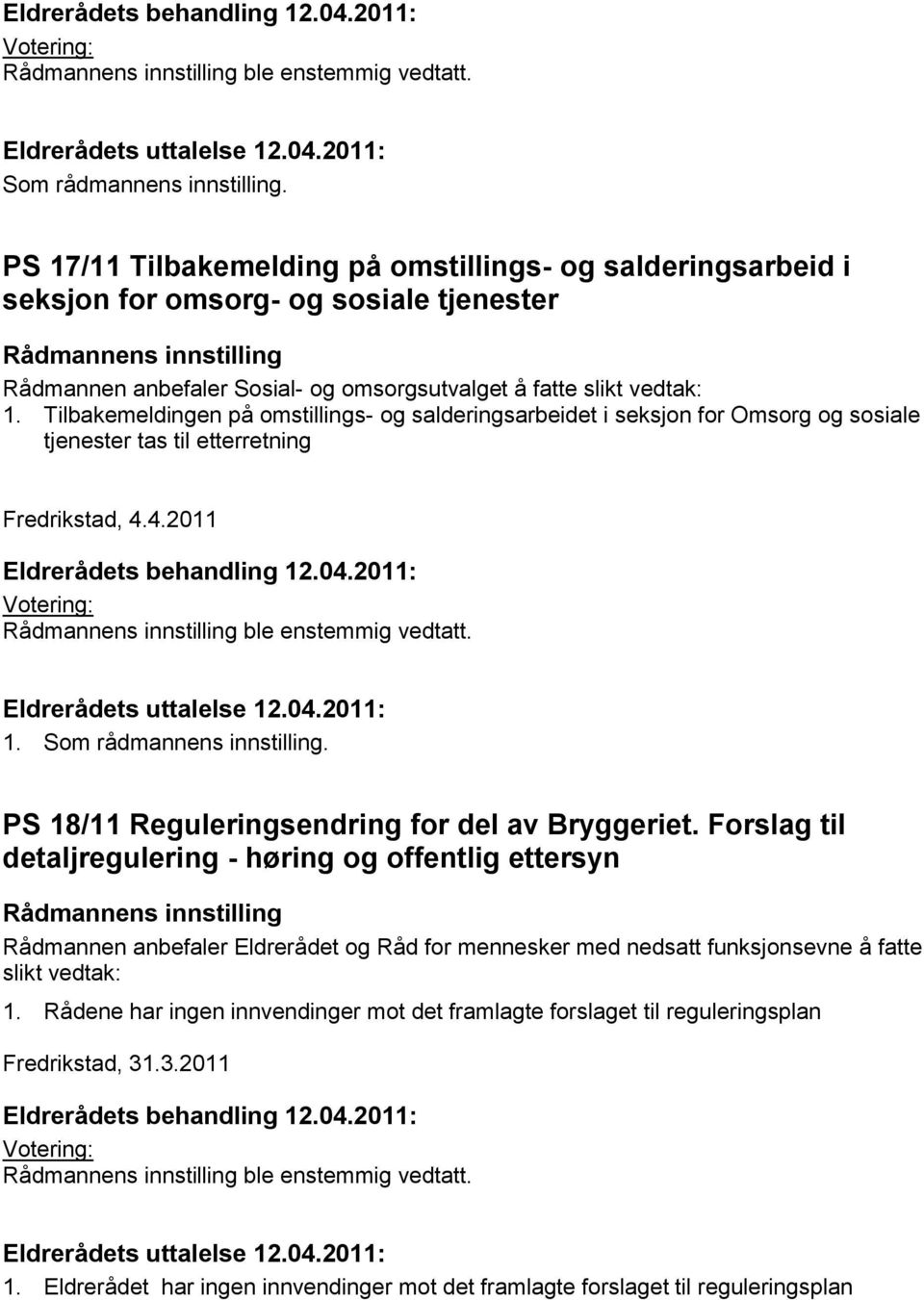 Tilbakemeldingen på omstillings- og salderingsarbeidet i seksjon for Omsorg og sosiale tjenester tas til etterretning Fredrikstad, 4.4.2011 1.  PS 18/11 Reguleringsendring for del av Bryggeriet.