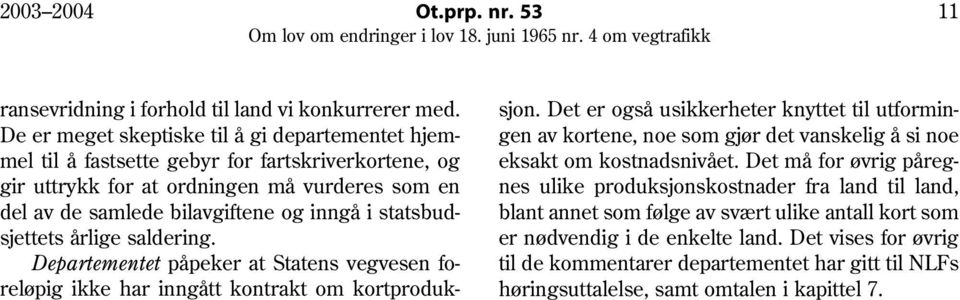 statsbudsjettets årlige saldering. Departementet påpeker at Statens vegvesen foreløpig ikke har inngått kontrakt om kortproduksjon.