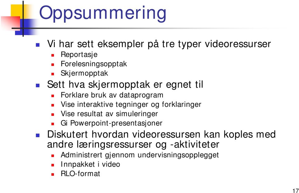 Vise resultat av simuleringer Gi Powerpoint-presentasjoner Diskutert hvordan videoressursen kan koples med