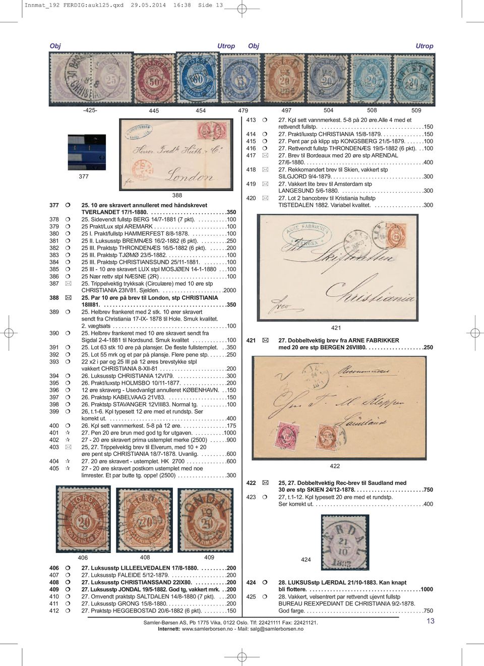 Luksusstp BREMNÆS 16/2-1882 (6 pkt)..........250 382 25 III. Praktstp THRONDENÆS 16/5-1882 (6 pkt).......200 383 25 III. Praktstp TJØMØ 23/5-1882.....................100 384 25 III.