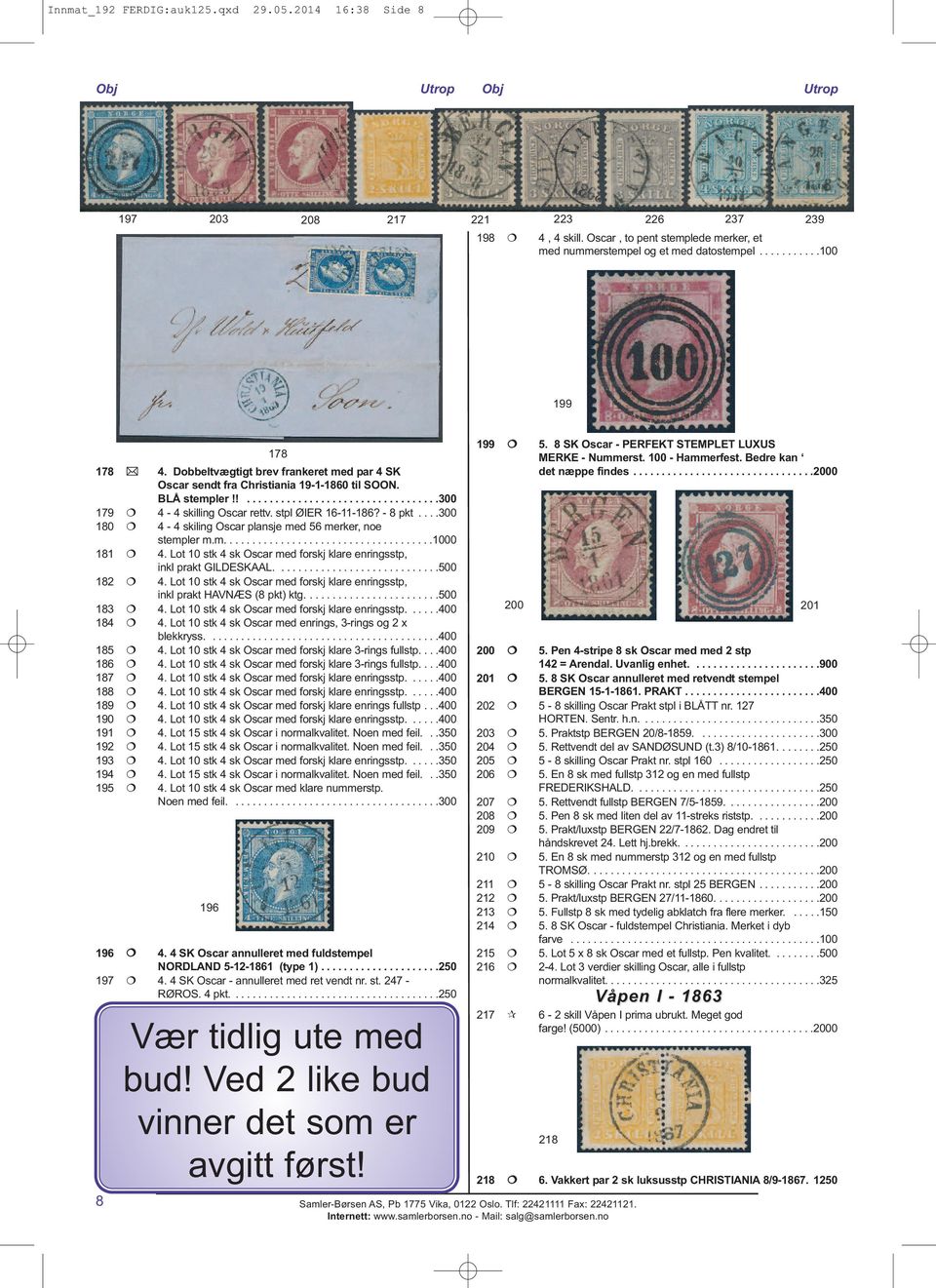 - 8 pkt....300 180 4-4 skiling Oscar plansje med 56 merker, noe stempler m.m.....................................1000 181 4. Lot 10 stk 4 sk Oscar med forskj klare enringsstp, inkl prakt GILDESKAAL.