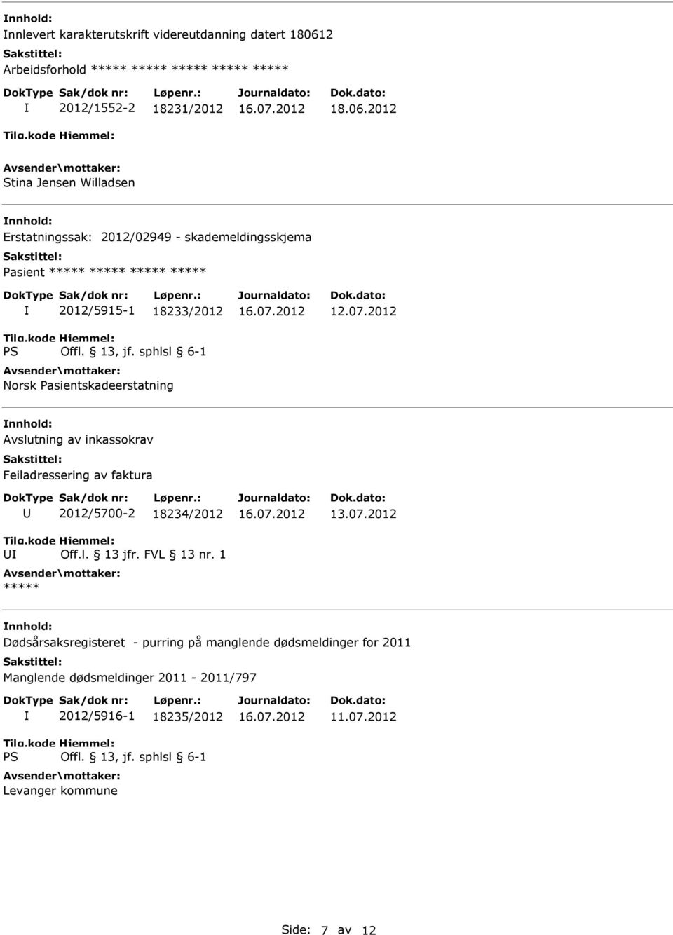 2012 Stina Jensen Willadsen Erstatningssak: 2012/02949 - skademeldingsskjema 2012/5915-1 18233/2012 Norsk