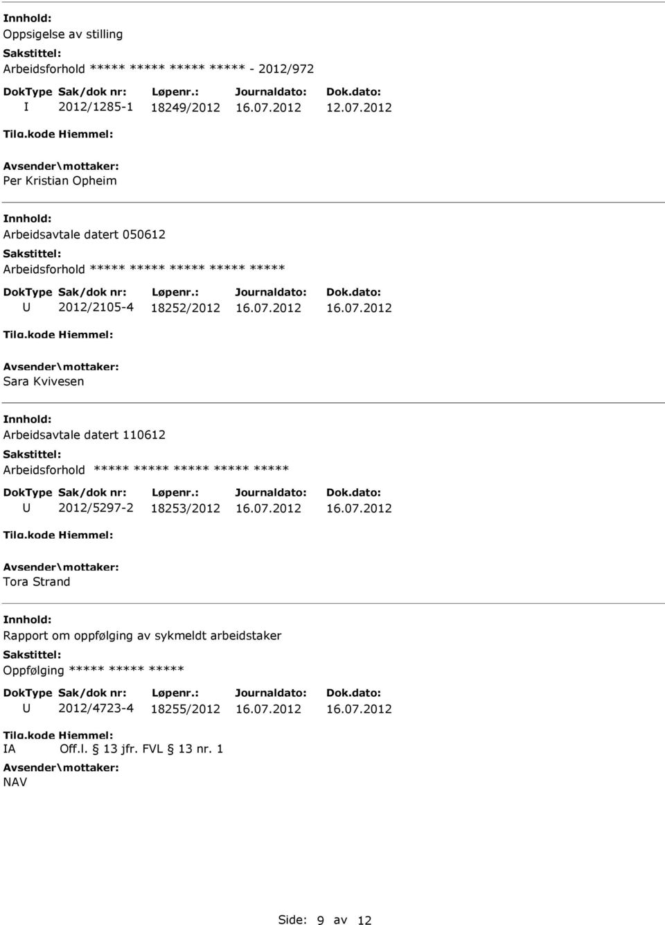 Arbeidsavtale datert 110612 2012/5297-2 18253/2012 Tora Strand Rapport om oppfølging av sykmeldt