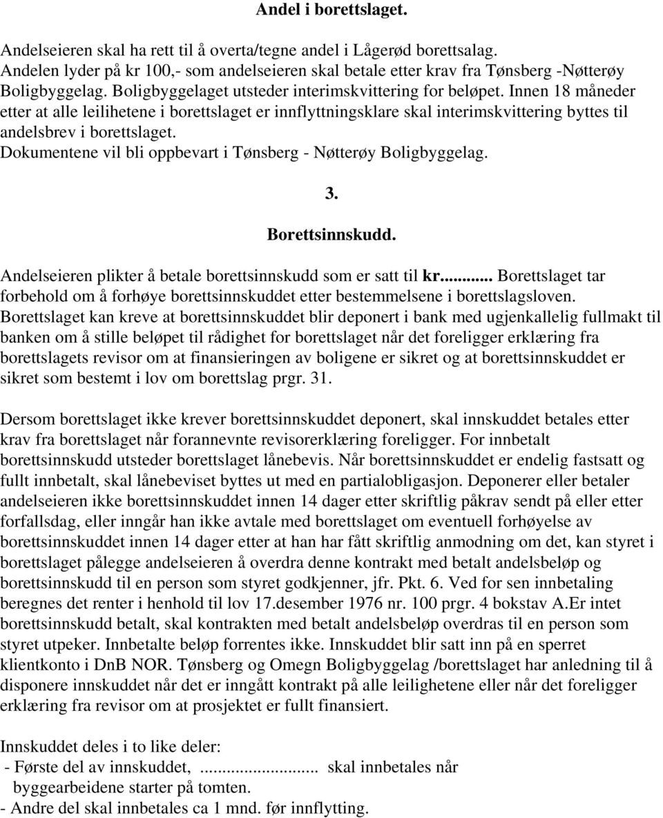 Dokumentene vil bli oppbevart i Tønsberg - Nøtterøy Boligbyggelag. 3. Borettsinnskudd. Andelseieren plikter å betale borettsinnskudd som er satt til kr.