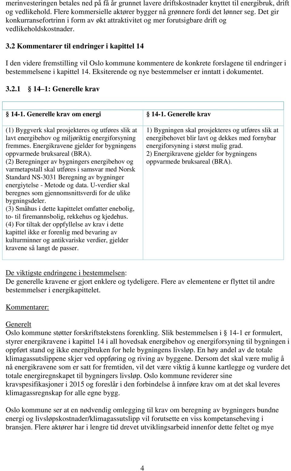 2 Kommentarer til endringer i kapittel 14 I den videre fremstilling vil Oslo kommune kommentere de konkrete forslagene til endringer i bestemmelsene i kapittel 14.