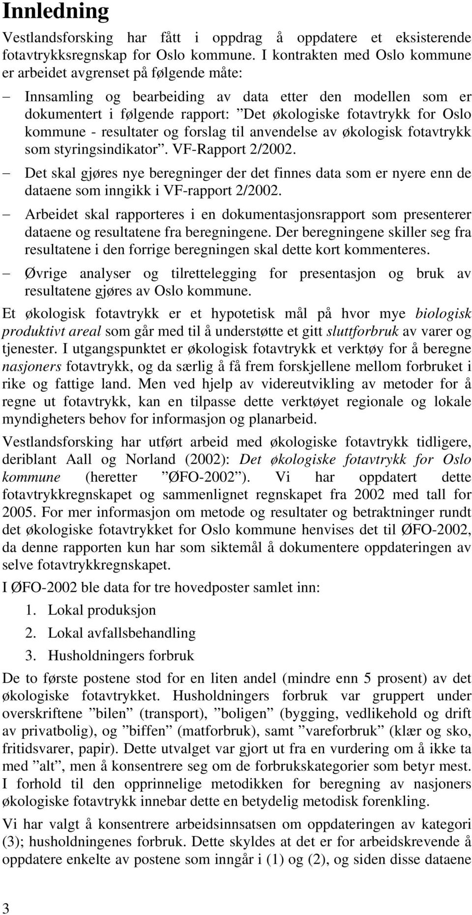 kommune - resultater og forslag til anvendelse av økologisk fotavtrykk som styringsindikator. VF-Rapport 2/2002.
