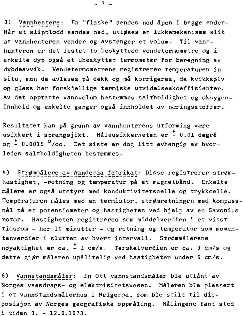 Vendetermometrene registrerer temperaturen in situ, men de avleses på dekk og må korrigeres, da kvikksølv og glass har forskjellige termiske utvidelseskoeffisienter.