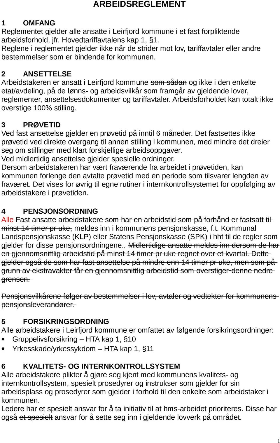 2 ANSETTELSE Arbeidstakeren er ansatt i Leirfjord kommune som sådan og ikke i den enkelte etat/avdeling, på de lønns- og arbeidsvilkår som framgår av gjeldende lover, reglementer,