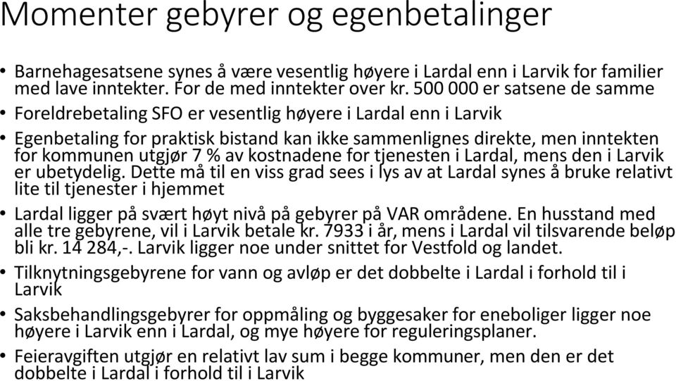 kostnadene for tjenesten i Lardal, mens den i Larvik er ubetydelig.