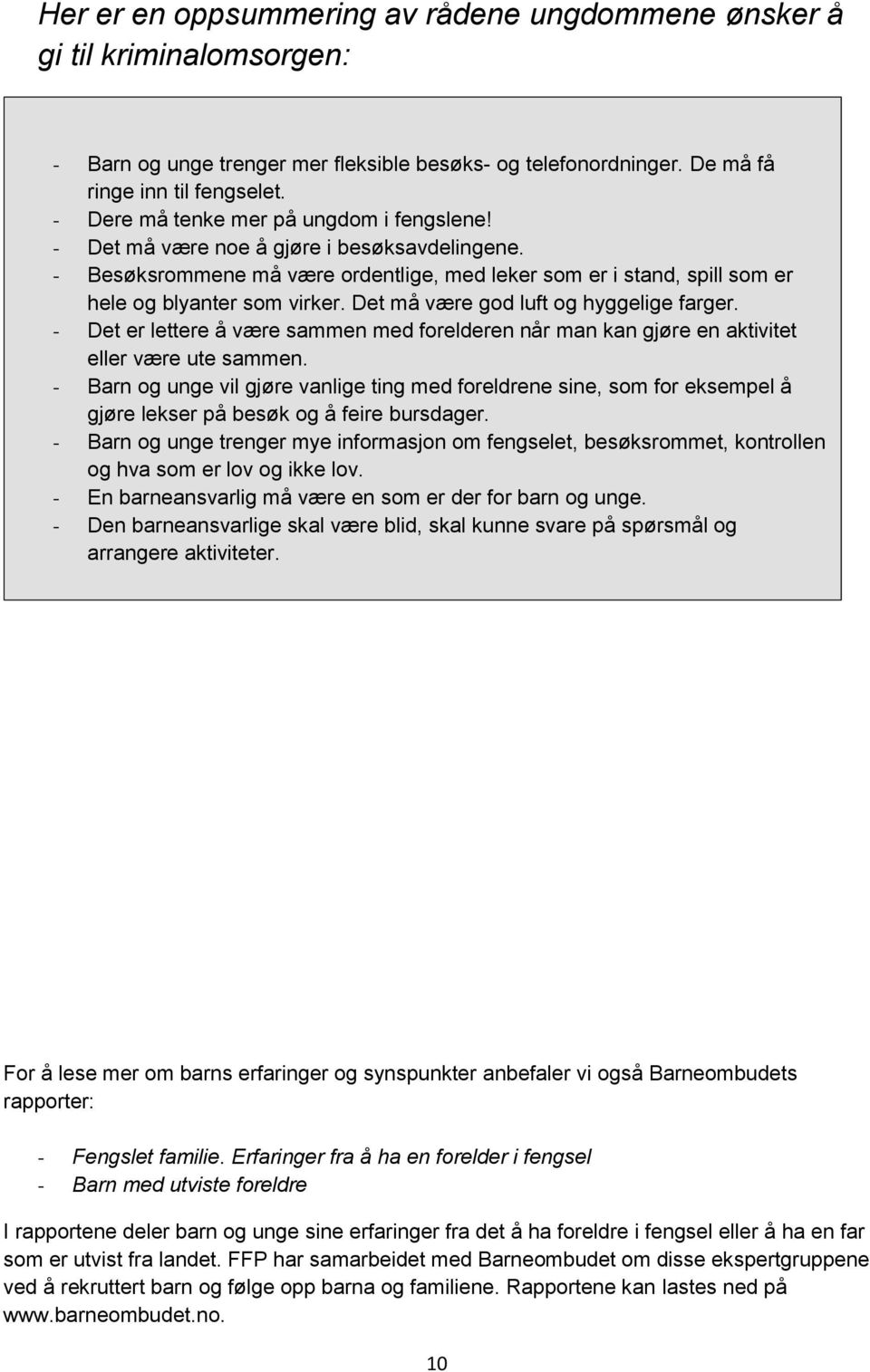 Det må være god luft og hyggelige farger. - Det er lettere å være sammen med forelderen når man kan gjøre en aktivitet eller være ute sammen.