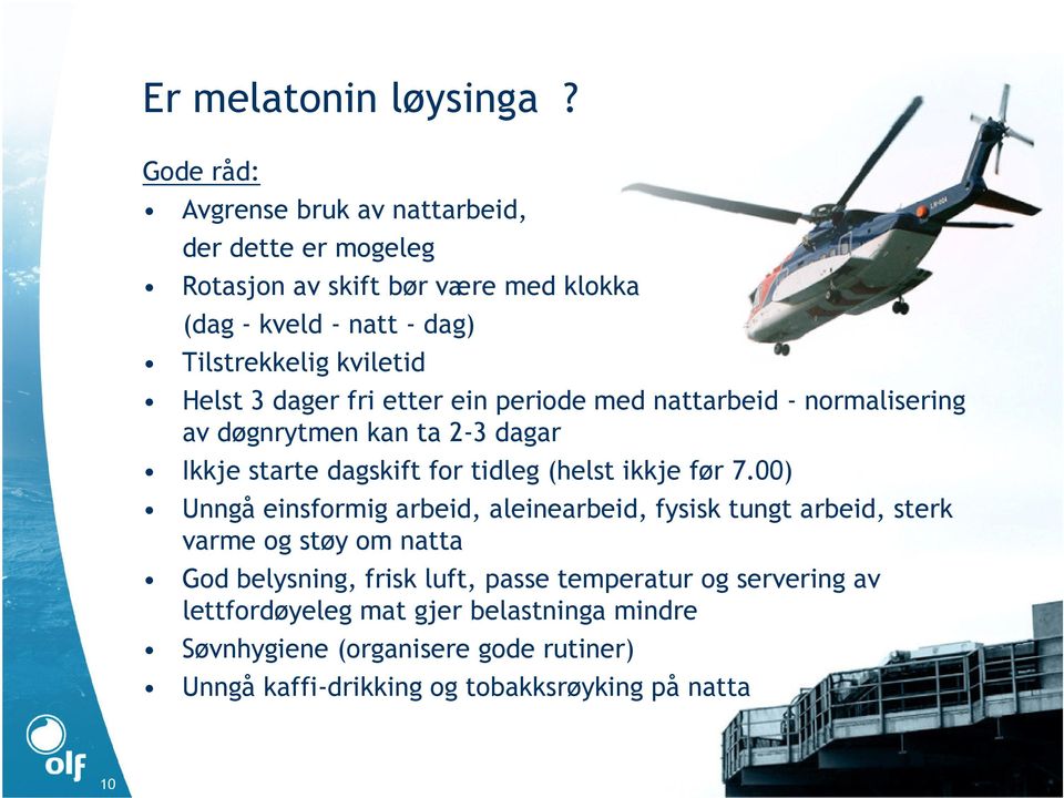 Helst 3 dager fri etter ein periode med nattarbeid - normalisering av døgnrytmen kan ta 2-3 dagar Ikkje starte dagskift for tidleg (helst ikkje før 7.