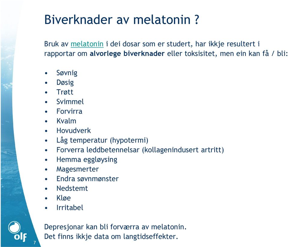 toksisitet, men ein kan få / bli: Søvnig Døsig Trøtt Svimmel Forvirra Kvalm Hovudverk Låg temperatur (hypotermi)