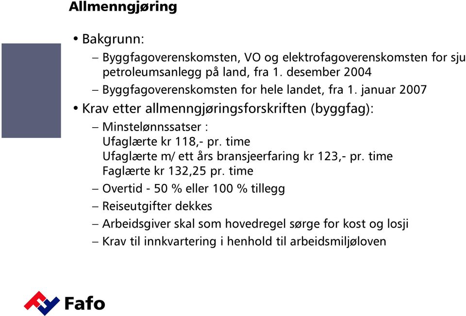 januar 2007 Krav etter allmenngjøringsforskriften (byggfag): Minstelønnssatser : Ufaglærte kr 118,- pr.