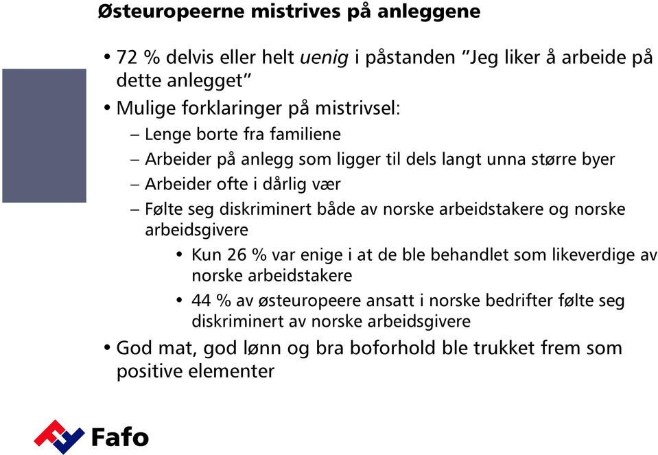 diskriminert både av norske arbeidstakere og norske arbeidsgivere Kun 26 % var enige i at de ble behandlet som likeverdige av norske arbeidstakere