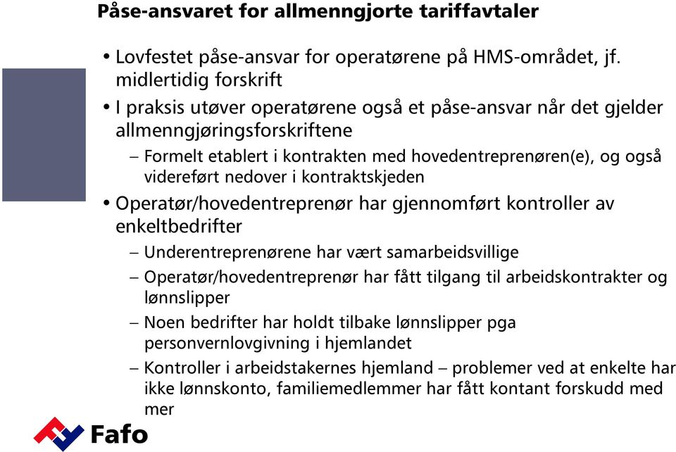 videreført nedover i kontraktskjeden Operatør/hovedentreprenør har gjennomført kontroller av enkeltbedrifter Underentreprenørene har vært samarbeidsvillige Operatør/hovedentreprenør