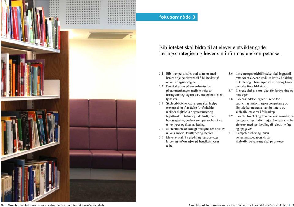 3 Skolebiblioteket og lærerne skal hjelpe elevene til en forståelse for forholdet mellom digitale læringsressurser og faglitteratur i bøker og tidsskrift, med bevisstgjøring om hva som passer best i