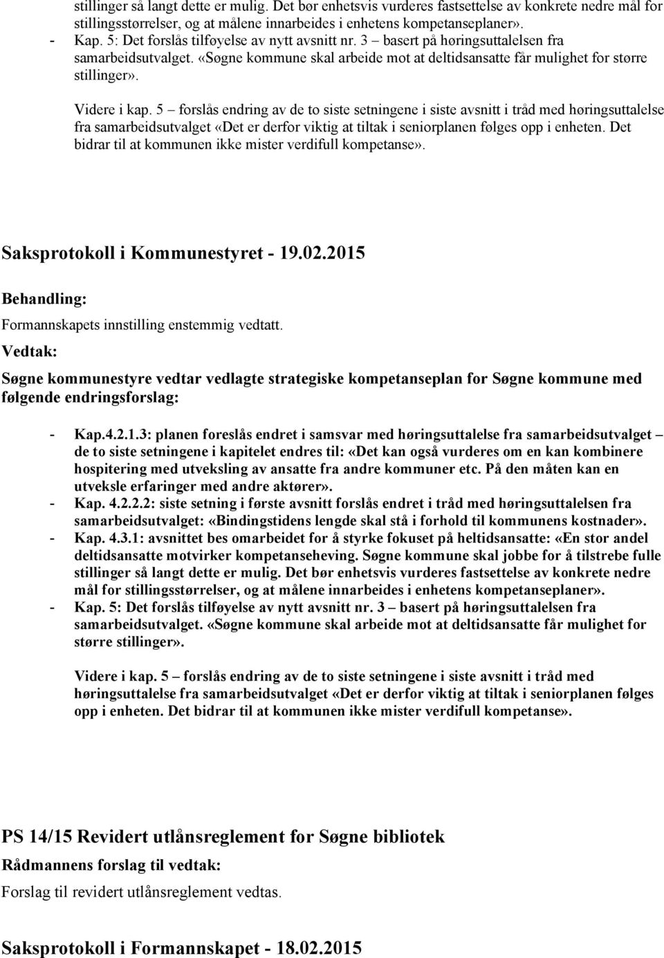 5 forslås endring av de to siste setningene i siste avsnitt i tråd med høringsuttalelse fra samarbeidsutvalget «Det er derfor viktig at tiltak i seniorplanen følges opp i enheten.