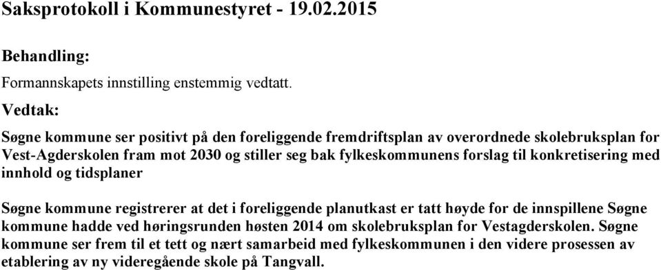 fylkeskommunens forslag til konkretisering med innhold og tidsplaner Søgne kommune registrerer at det i foreliggende planutkast er tatt høyde for