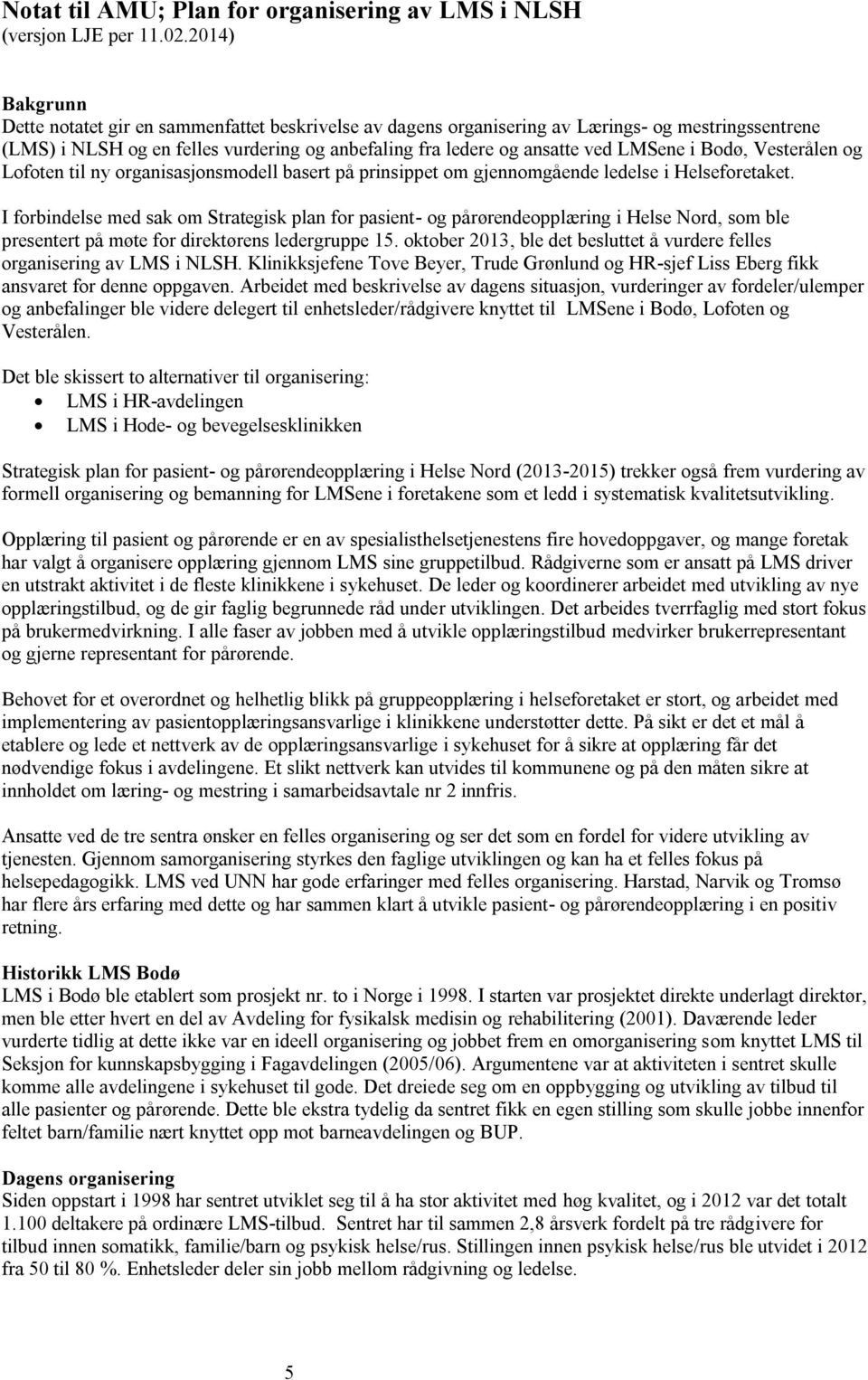 i Bodø, Vesterålen og Lofoten til ny organisasjonsmodell basert på prinsippet om gjennomgående ledelse i Helseforetaket.