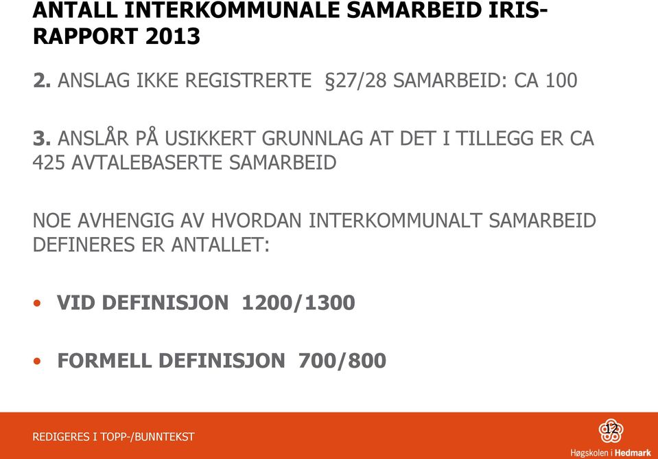 ANSLÅR PÅ USIKKERT GRUNNLAG AT DET I TILLEGG ER CA 425 AVTALEBASERTE