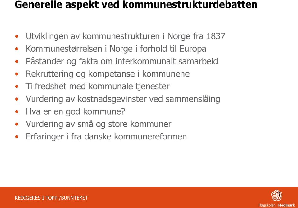 Rekruttering og kompetanse i kommunene Tilfredshet med kommunale tjenester Vurdering av