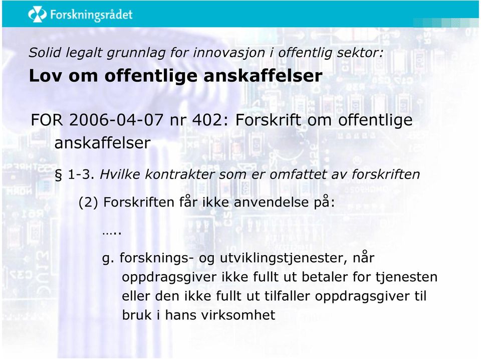Hvilke kontrakter som er omfattet av forskriften (2) Forskriften får ikke anvendelse på:.. g.