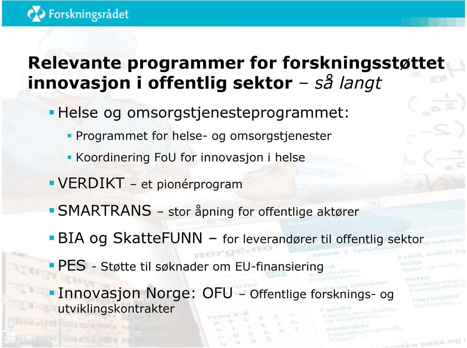 VERDIKT et pionérprogram SMARTRANS stor åpning for offentlige aktører BIA og SkatteFUNN for leverandører til