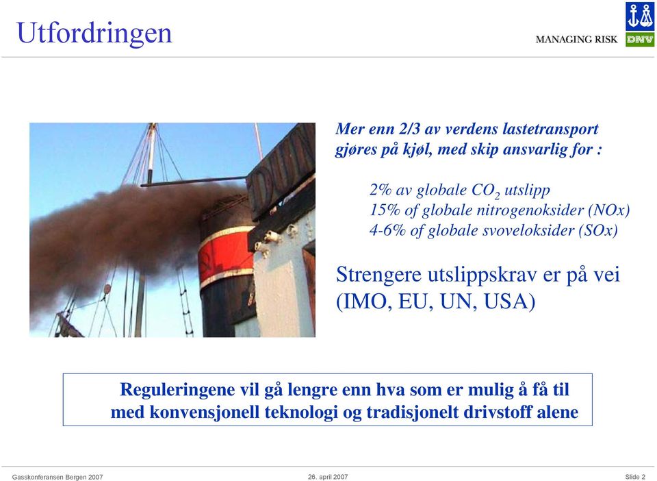 svoveloksider (SOx) Strengere utslippskrav er på vei (IMO, EU, UN, USA) Reguleringene vil gå