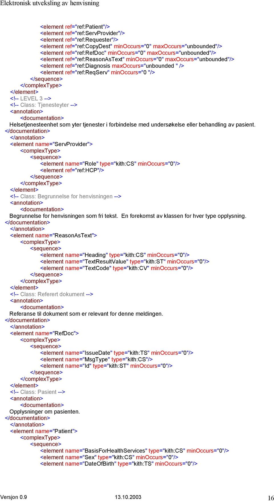 </sequence> </complextype> </element> <!-- LEVEL 3 --> <!