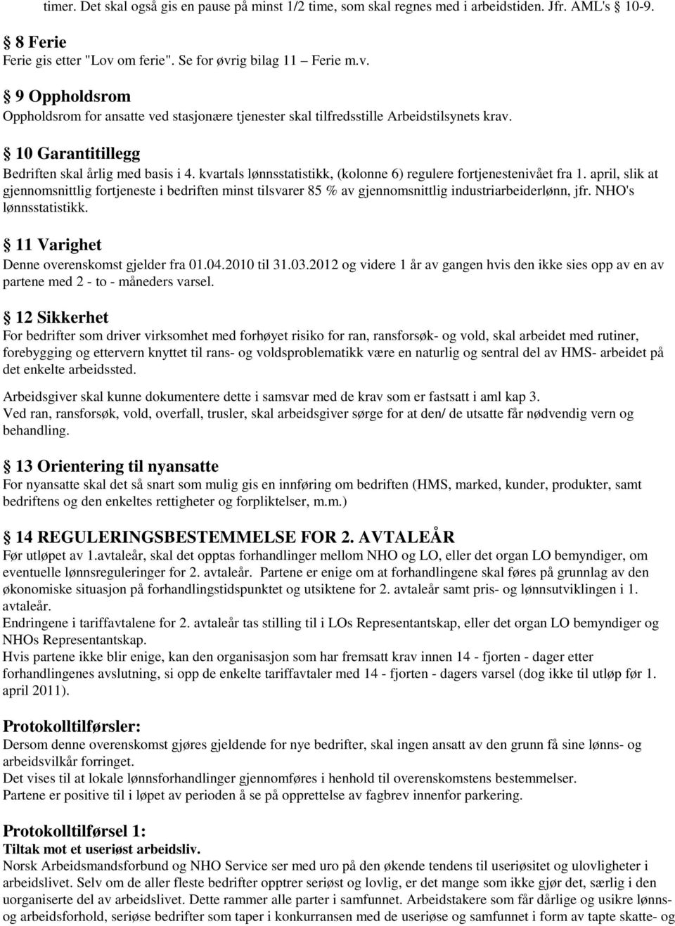 10 Garantitillegg Bedriften skal årlig med basis i 4. kvartals lønnsstatistikk, (kolonne 6) regulere fortjenestenivået fra 1.