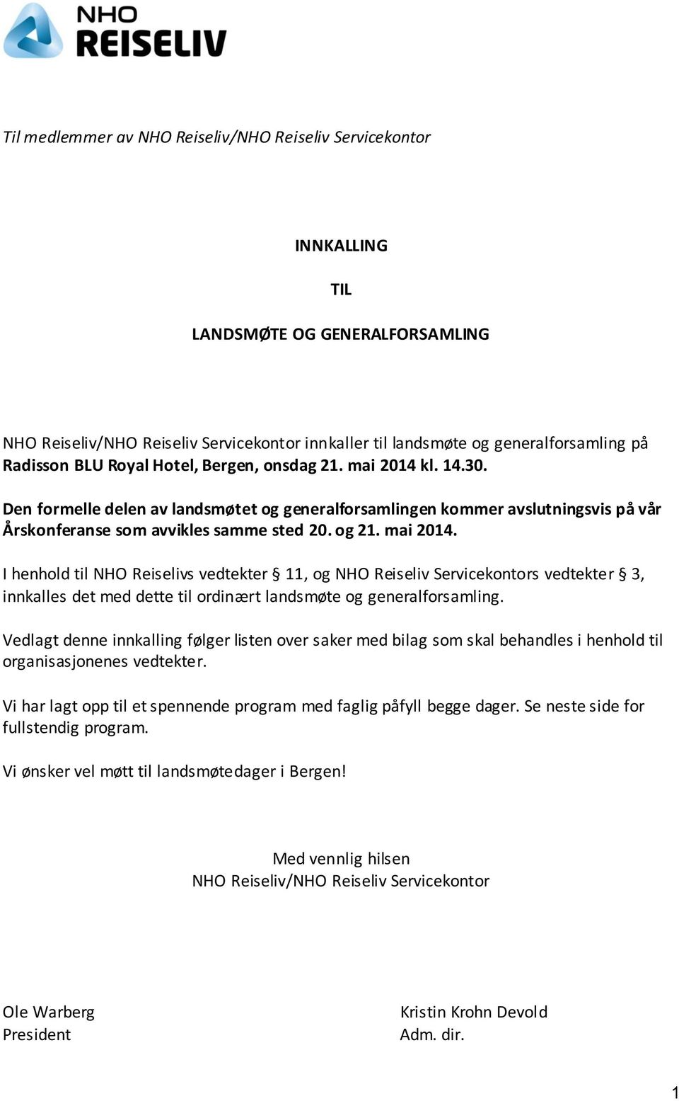 Vedlagt denne innkalling følger listen over saker med bilag som skal behandles i henhold til organisasjonenes vedtekter. Vi har lagt opp til et spennende program med faglig påfyll begge dager.