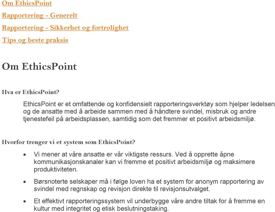 samtidig som det fremmer et positivt arbeidsmiljø. Hvorfor trenger vi et system som EthicsPoint? Vi mener at våre ansatte er vår viktigste ressurs.